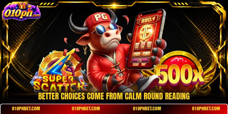Better choices come from calm round reading