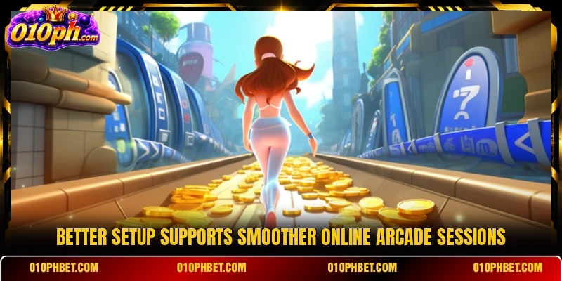 Better setup supports smoother online arcade sessions
