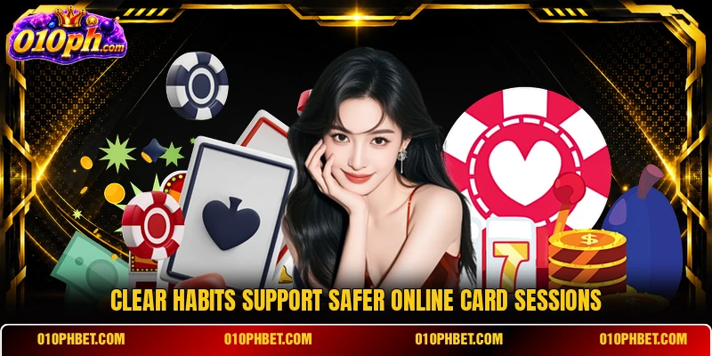 Clear habits support safer online card sessions