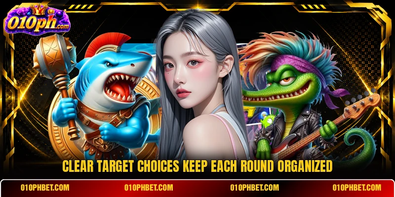 Clear target choices keep each round organized