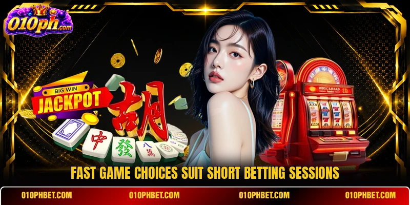 Fast game choices suit short betting sessions