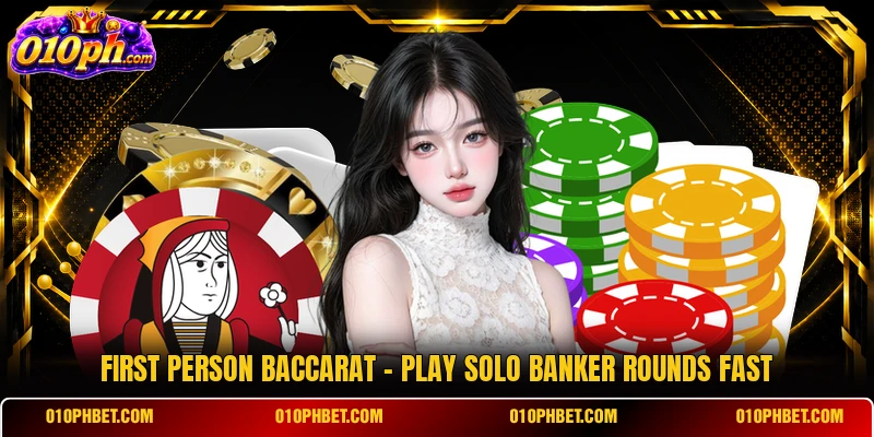 First Person Baccarat - Play Solo Banker Rounds Fast