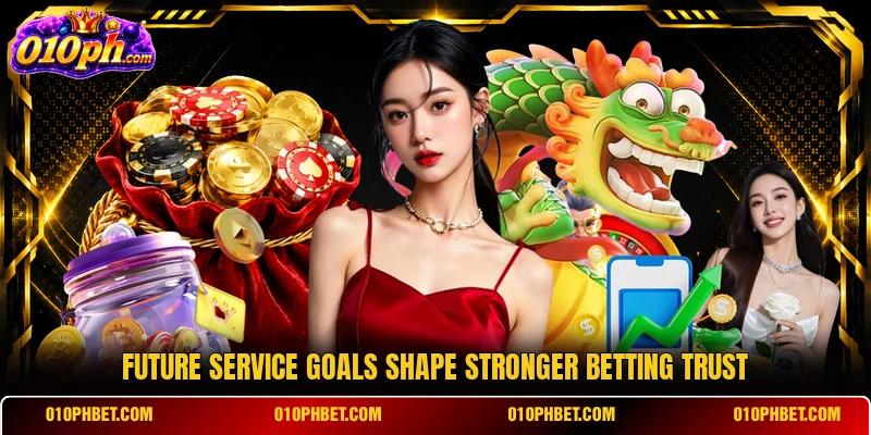 Future service goals shape stronger betting trust