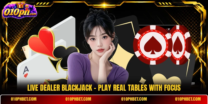 Live Dealer Blackjack - Play Real Tables With Focus