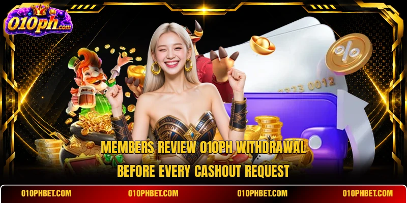 Members review 010PH withdrawal before every cashout request