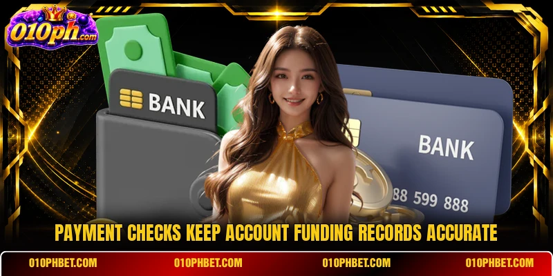 Payment checks keep account funding records accurate